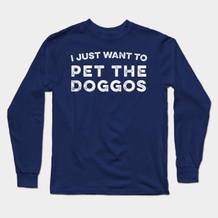 I just want to pet all the doggos Long Sleeve T-Shirt